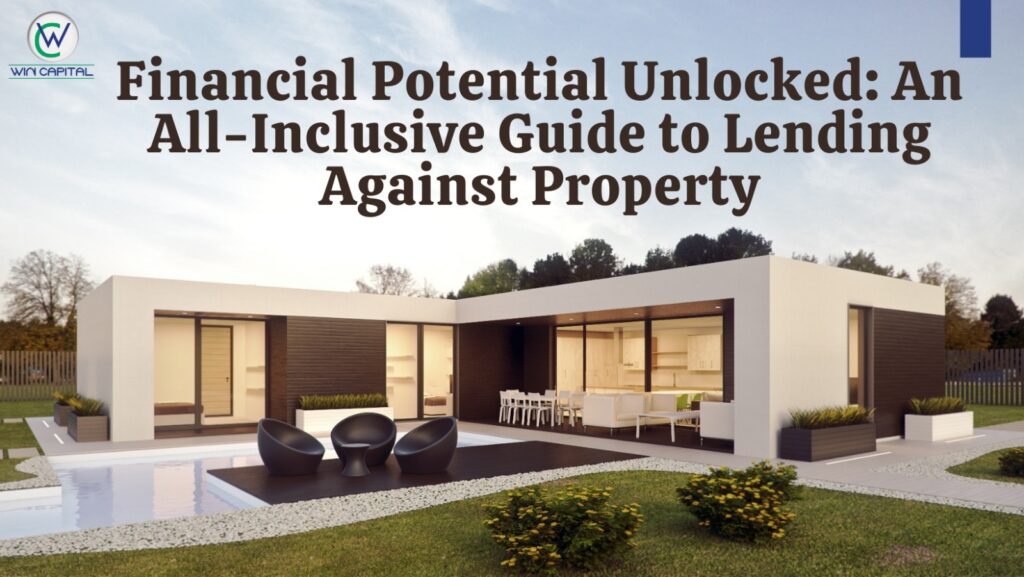 Financial Potential Unlocked: An All-Inclusive Guide to Lending Against Property